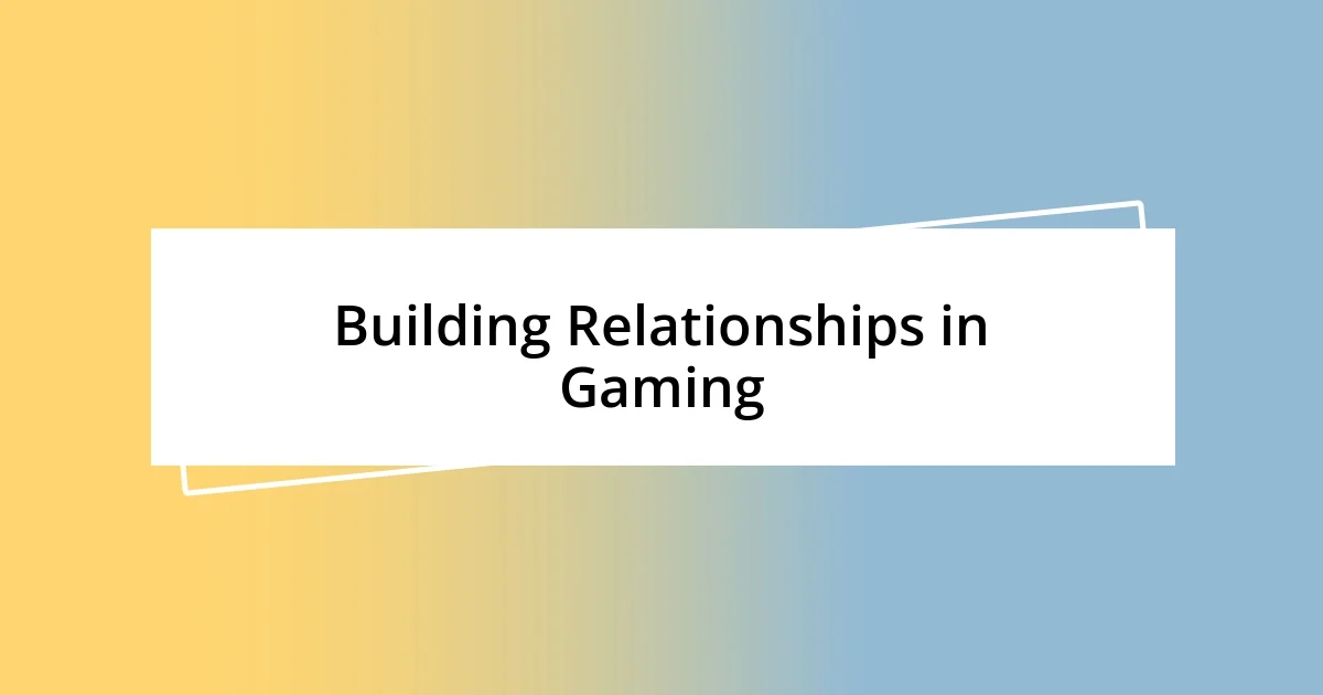 Building Relationships in Gaming