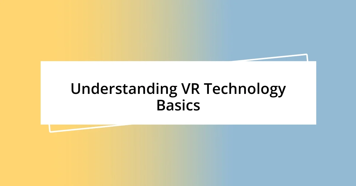 Understanding VR Technology Basics