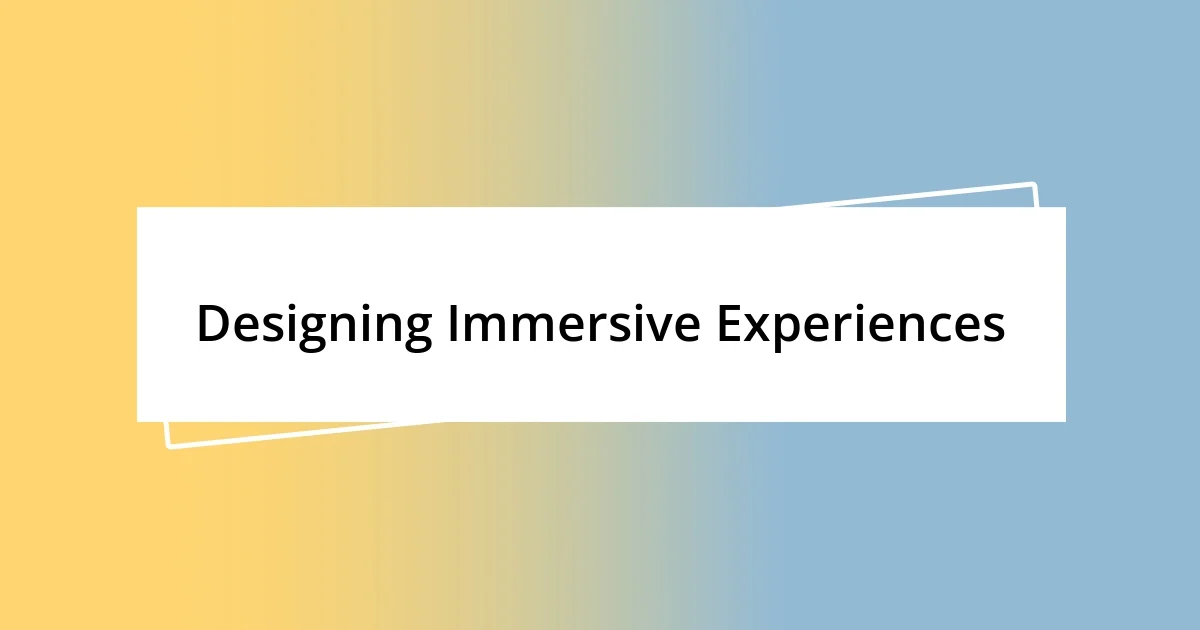 Designing Immersive Experiences