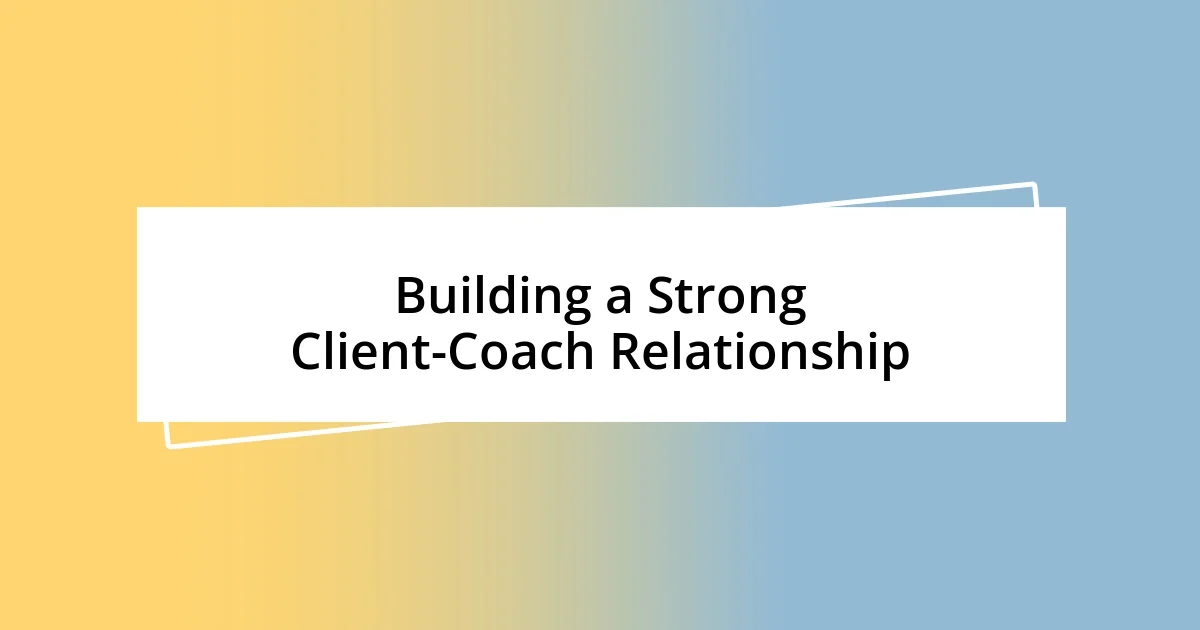 Building a Strong Client-Coach Relationship