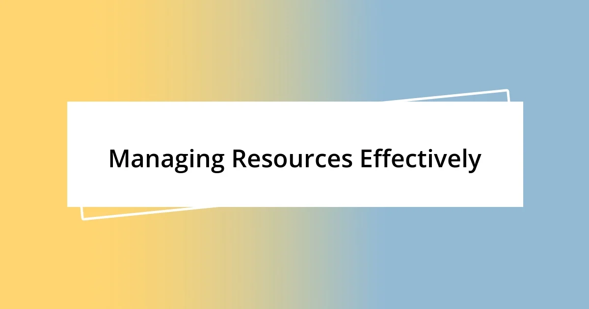 Managing Resources Effectively