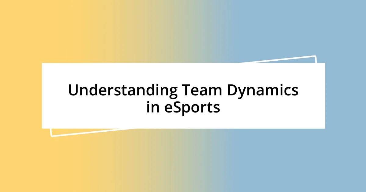 Understanding Team Dynamics in eSports