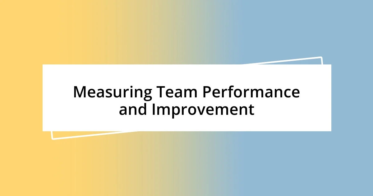 Measuring Team Performance and Improvement