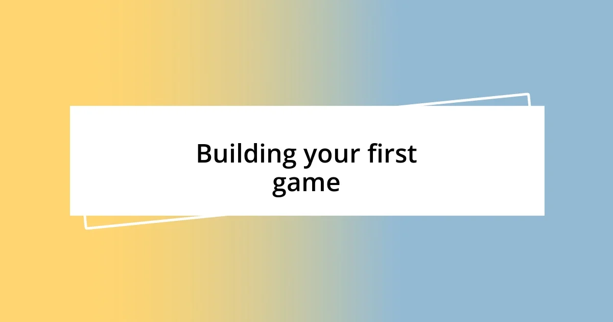 Building your first game