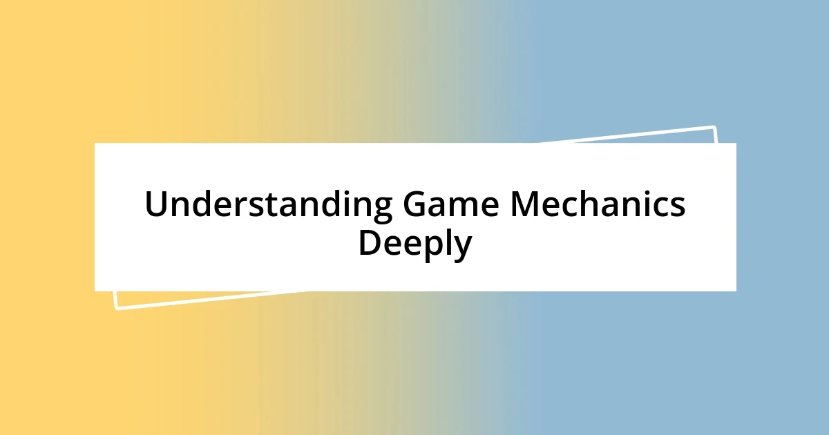 Understanding Game Mechanics Deeply