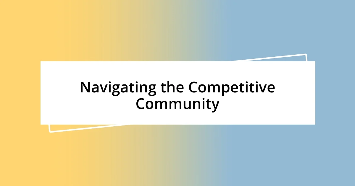 Navigating the Competitive Community