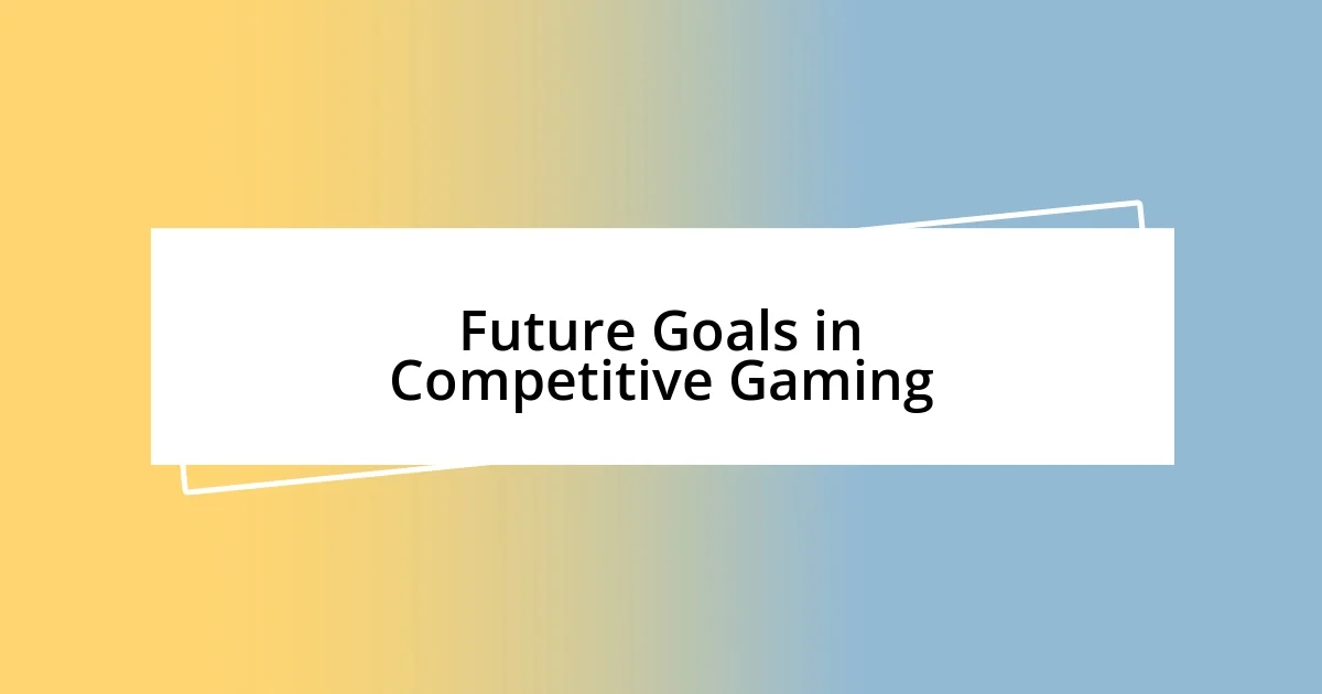 Future Goals in Competitive Gaming