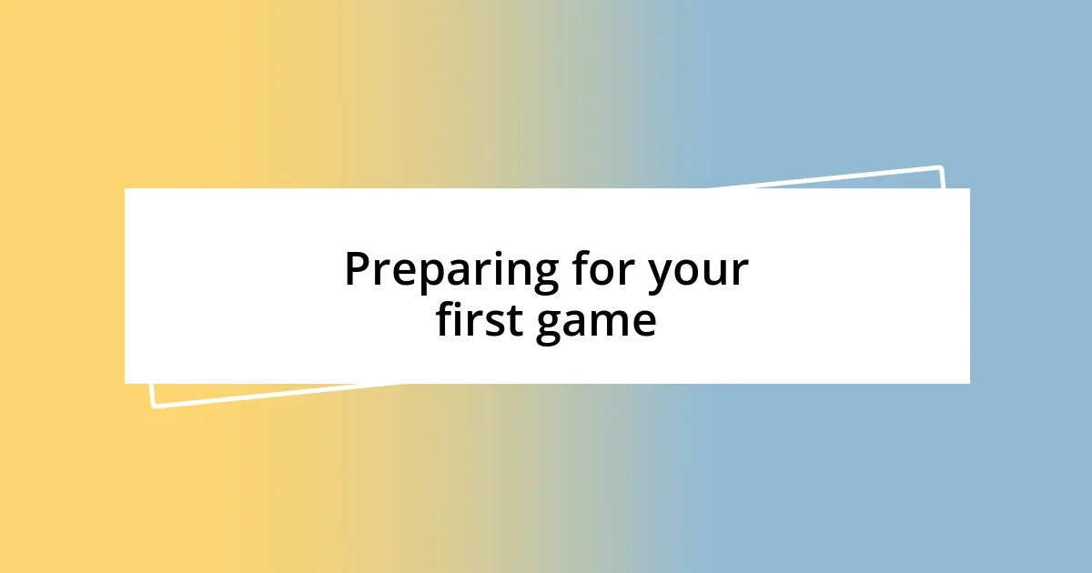 Preparing for your first game