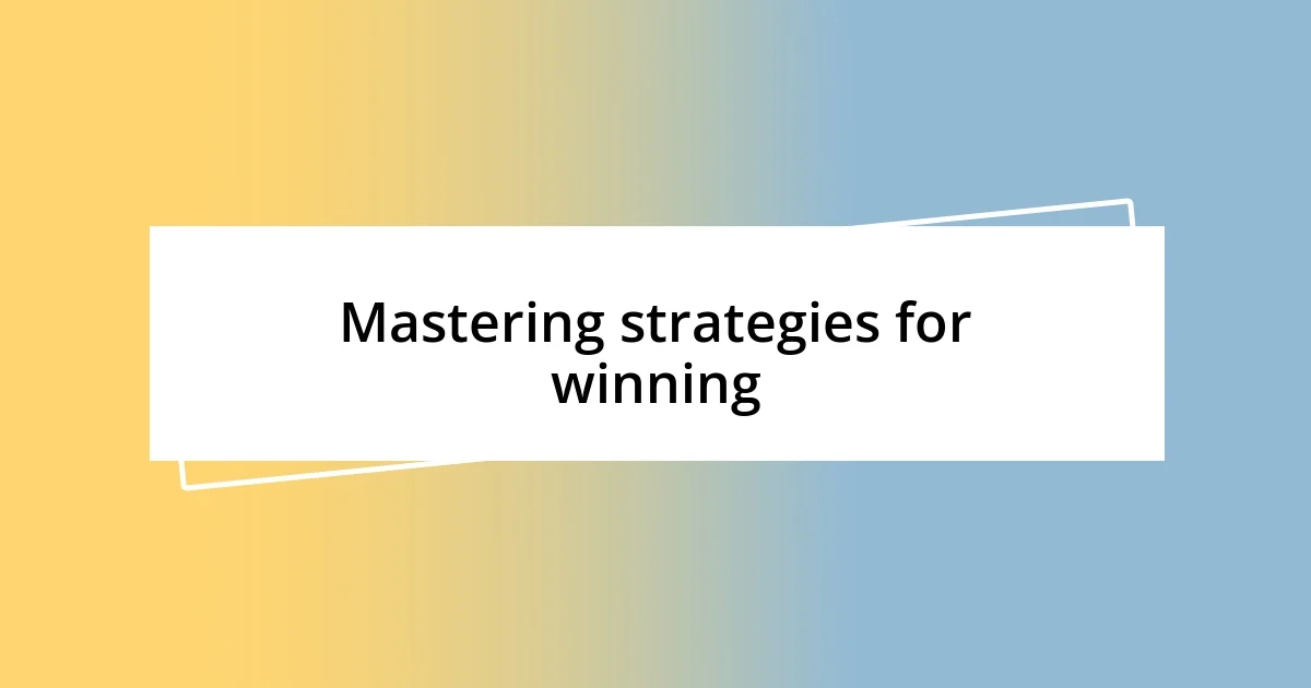 Mastering strategies for winning