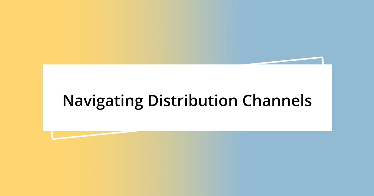 Navigating Distribution Channels