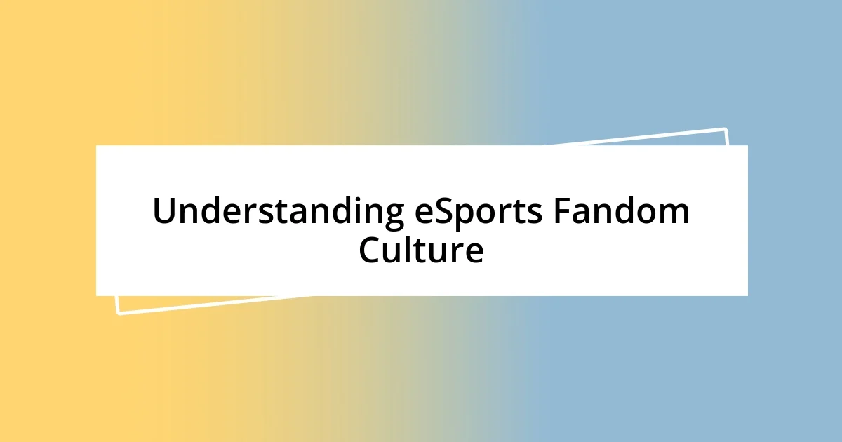 Understanding eSports Fandom Culture