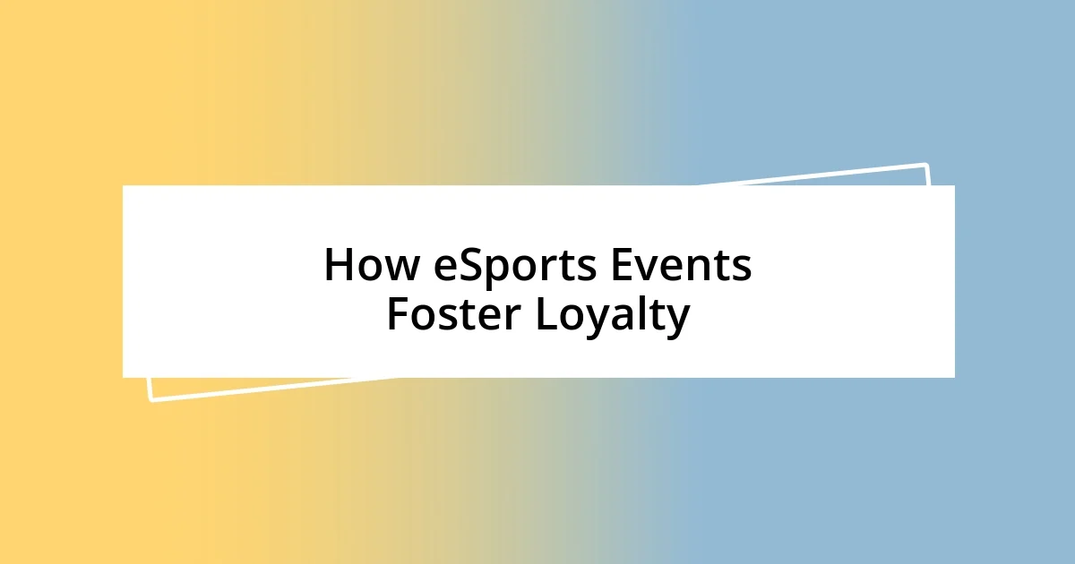 How eSports Events Foster Loyalty