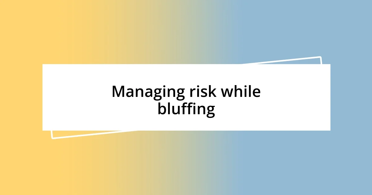 Managing risk while bluffing