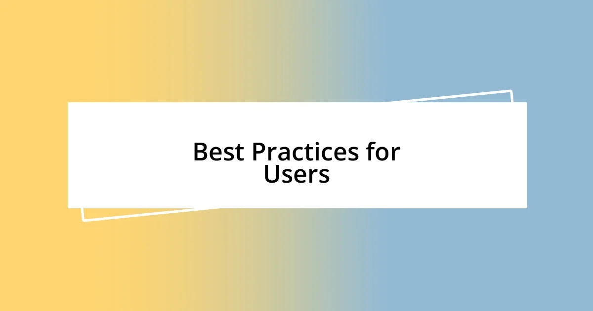 Best Practices for Users