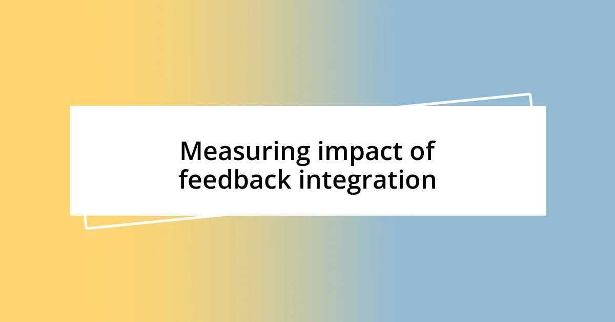 Measuring impact of feedback integration