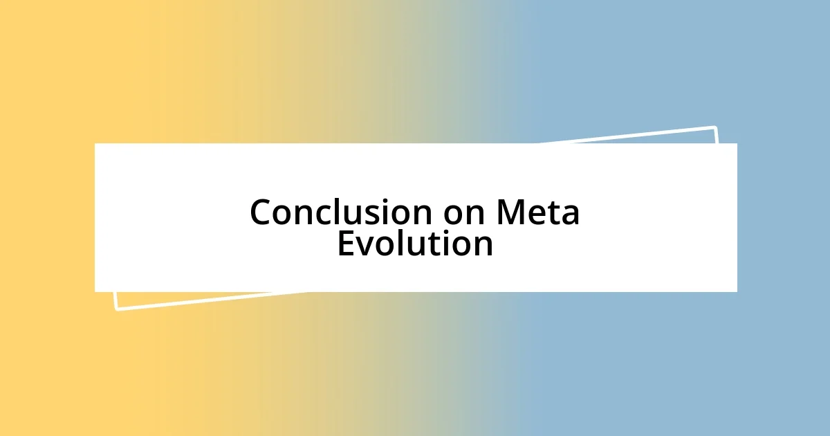 Conclusion on Meta Evolution