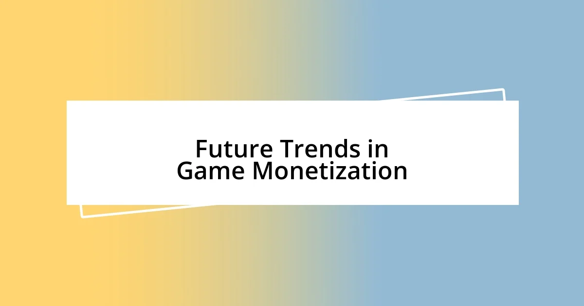 Future Trends in Game Monetization