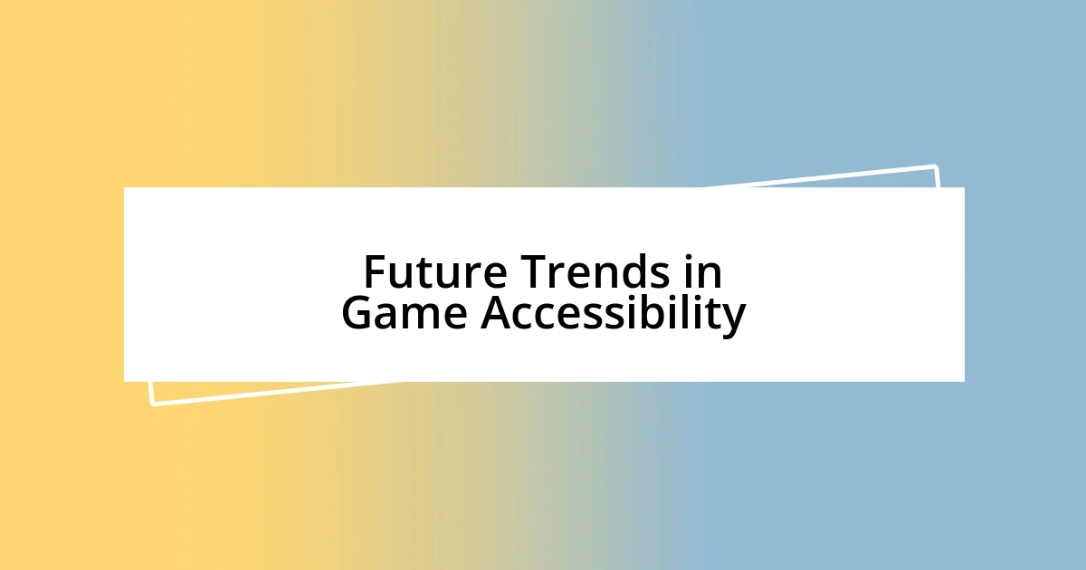 Future Trends in Game Accessibility