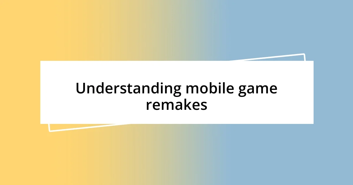 Understanding mobile game remakes