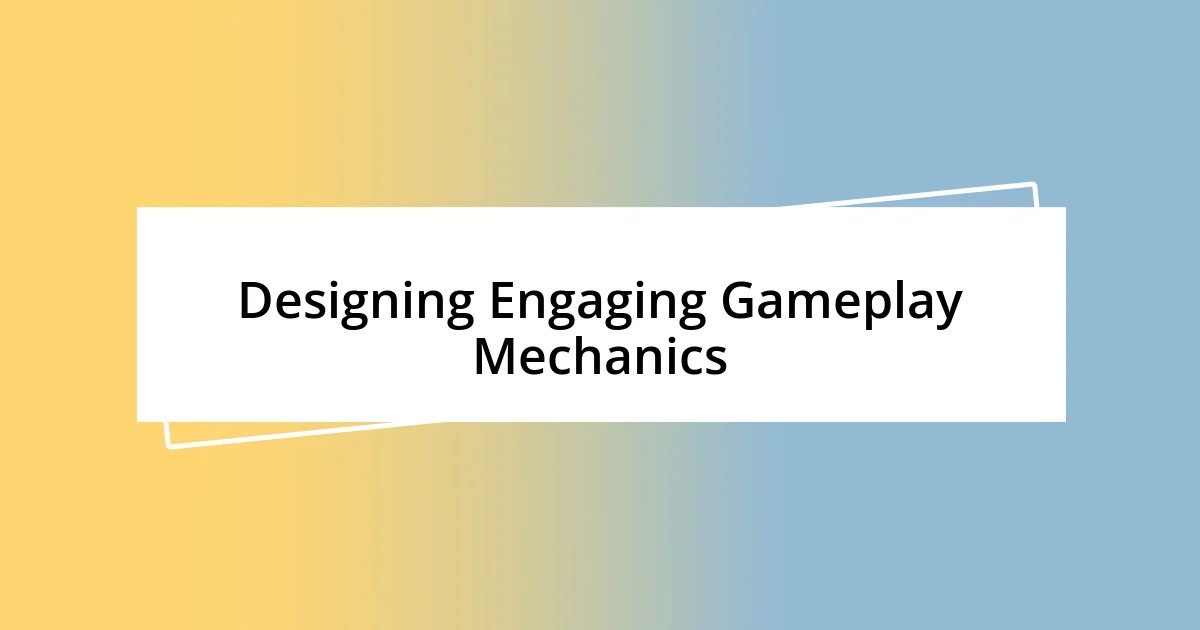 Designing Engaging Gameplay Mechanics