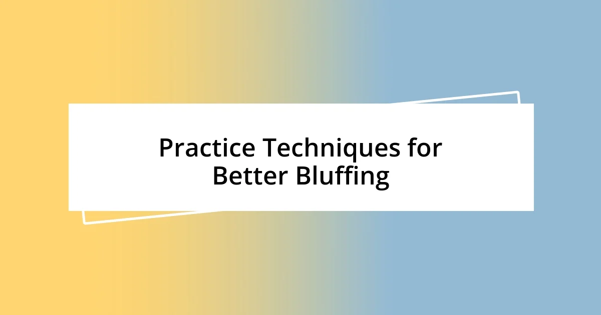 Practice Techniques for Better Bluffing