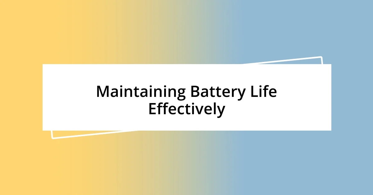 Maintaining Battery Life Effectively