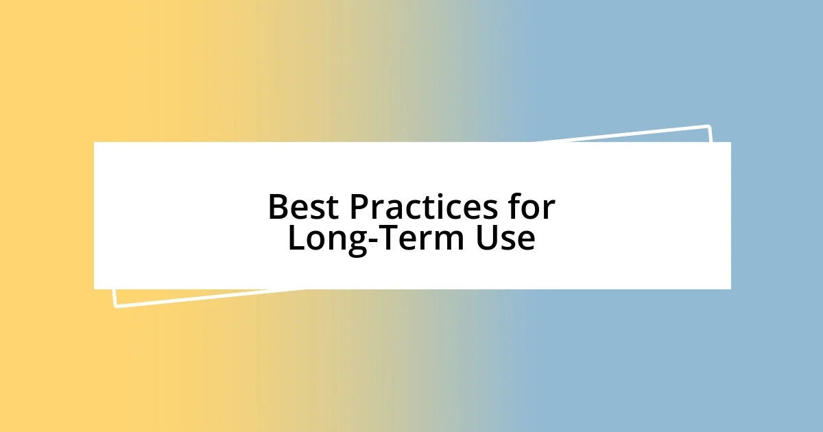 Best Practices for Long-Term Use