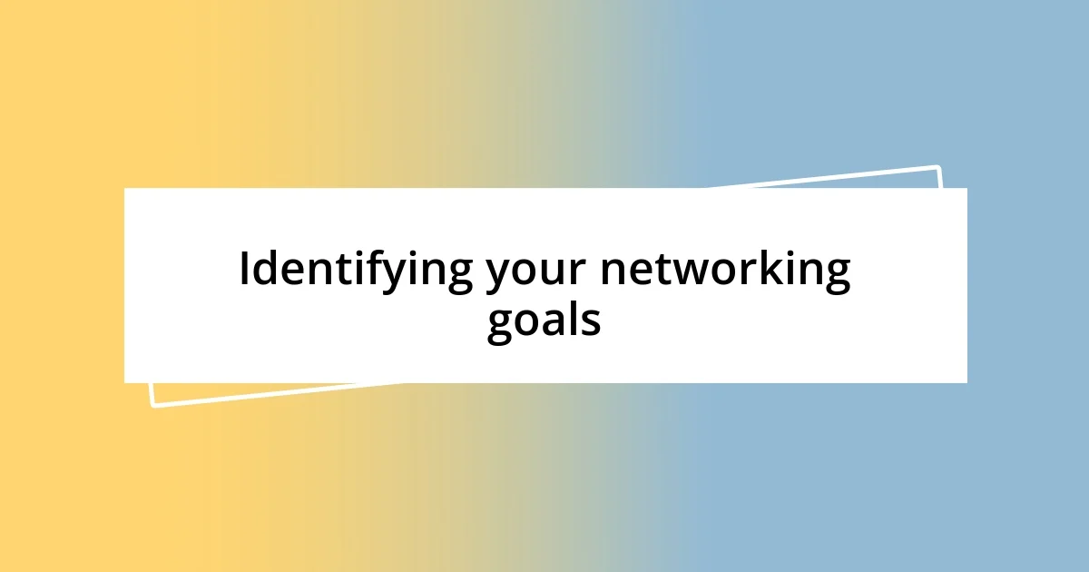 Identifying your networking goals