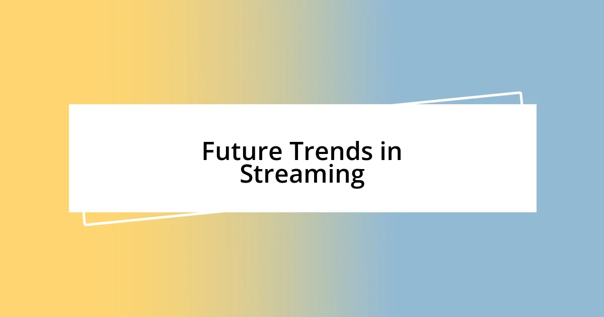 Future Trends in Streaming