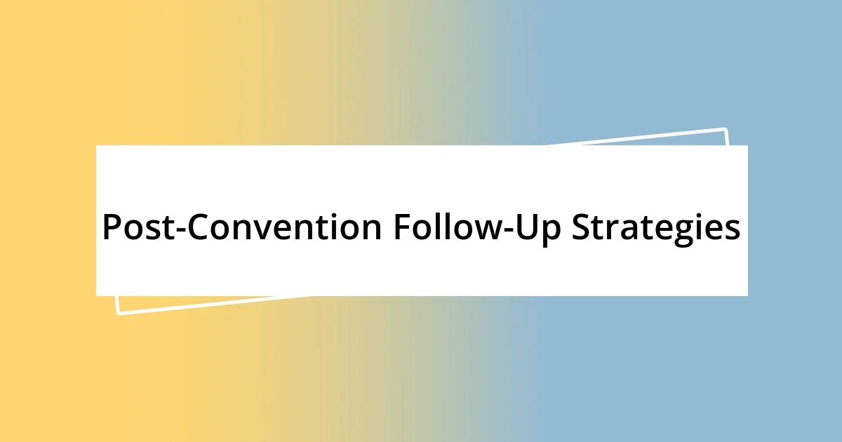 Post-Convention Follow-Up Strategies