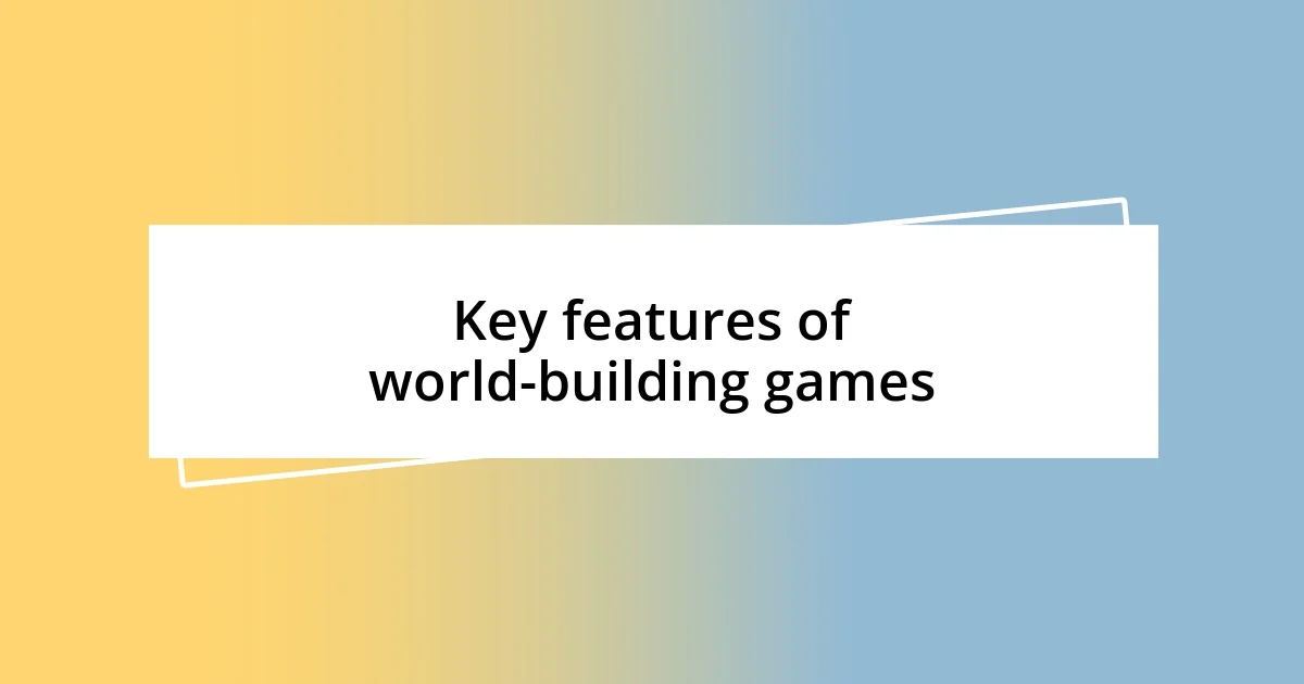 Key features of world-building games