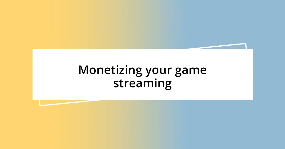 Monetizing your game streaming