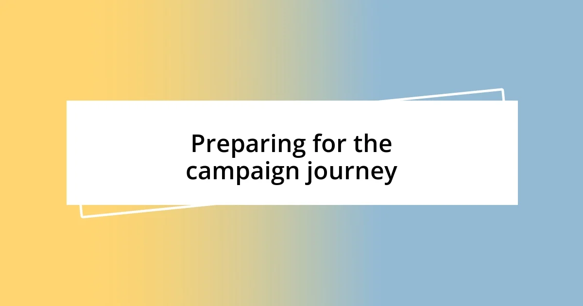 Preparing for the campaign journey