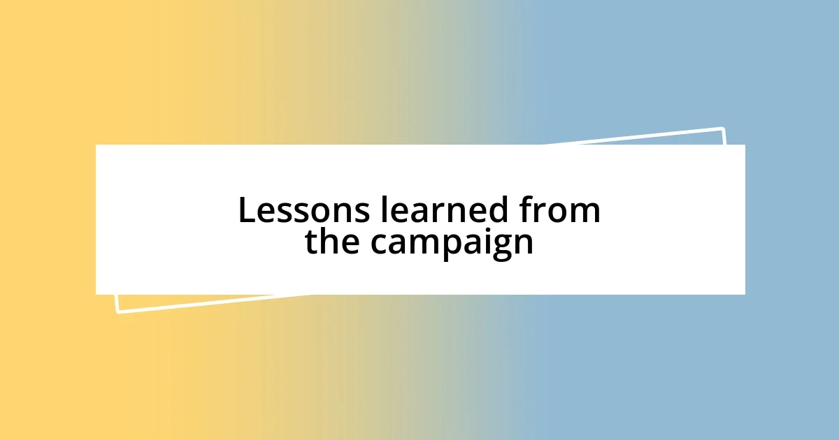 Lessons learned from the campaign