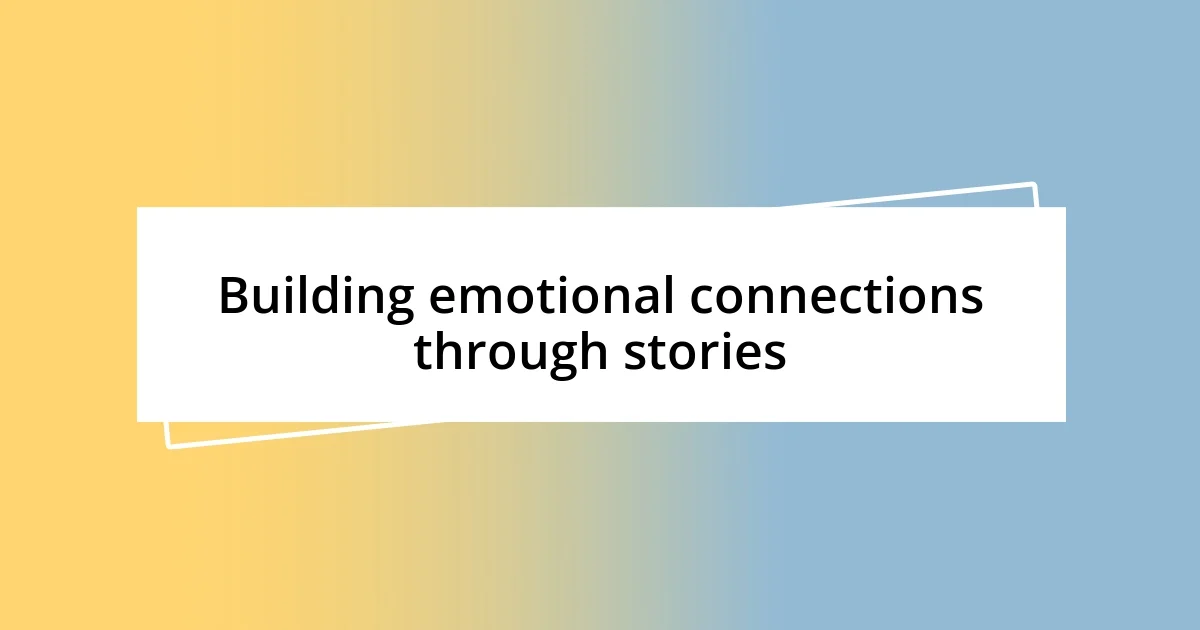 Building emotional connections through stories