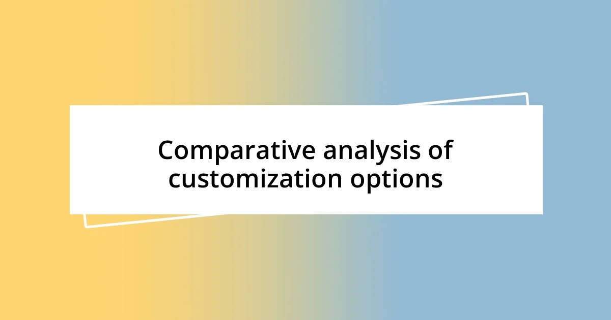 Comparative analysis of customization options