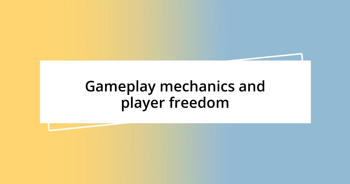 Gameplay mechanics and player freedom