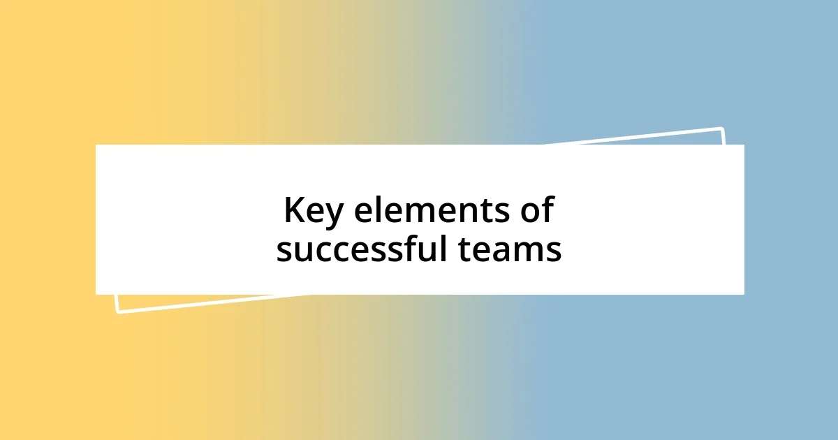 Key elements of successful teams