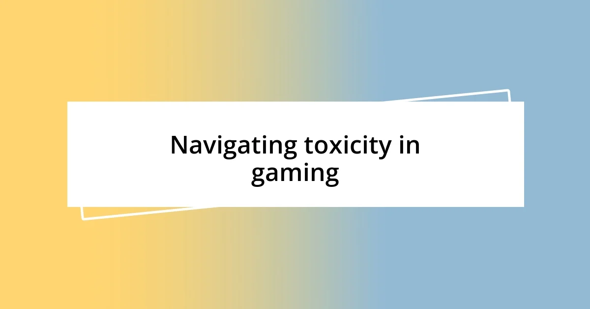 Navigating toxicity in gaming