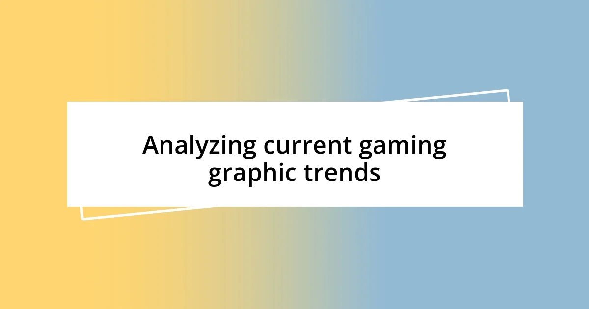 Analyzing current gaming graphic trends