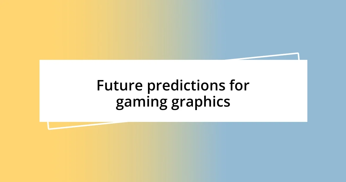 Future predictions for gaming graphics