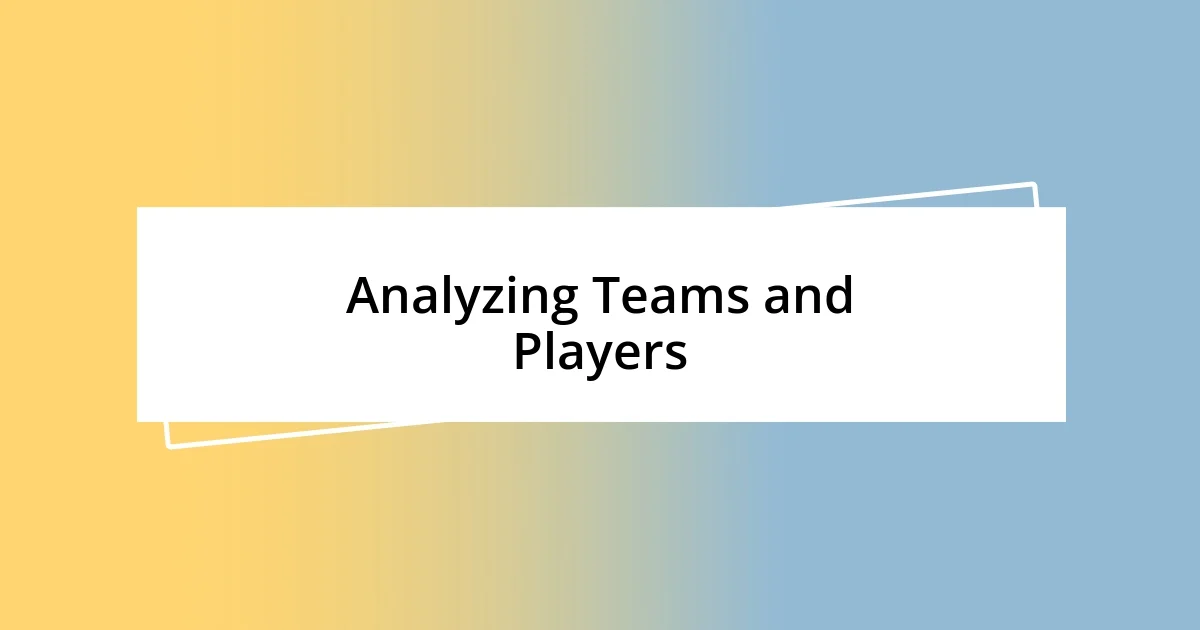 Analyzing Teams and Players