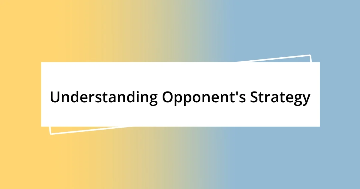 Understanding Opponent