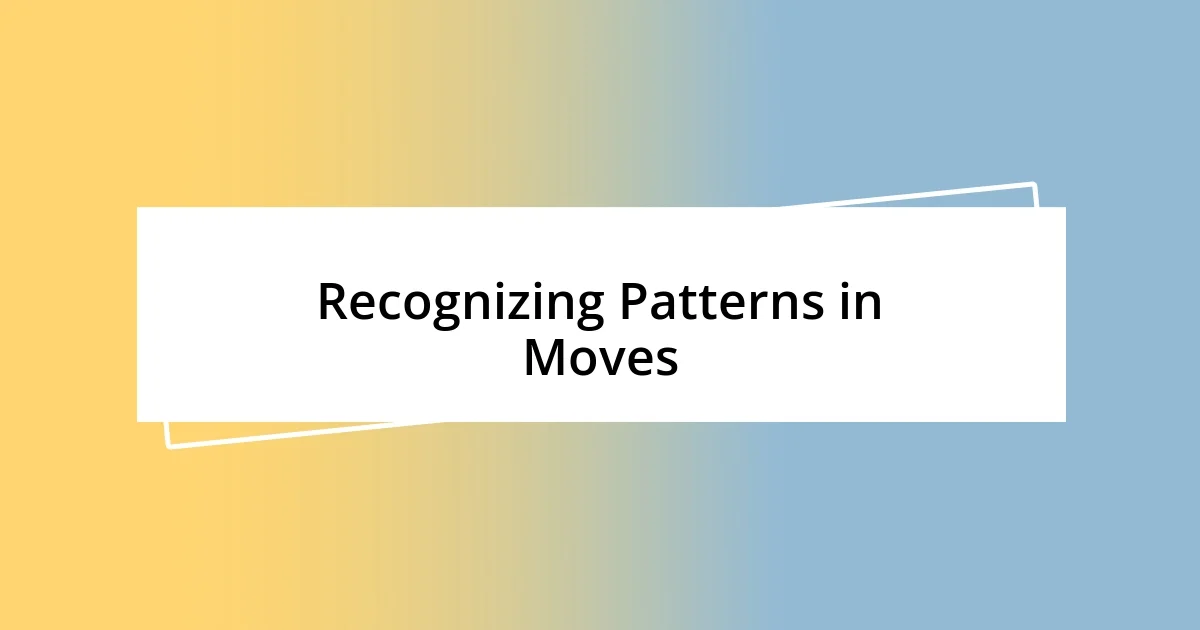 Recognizing Patterns in Moves