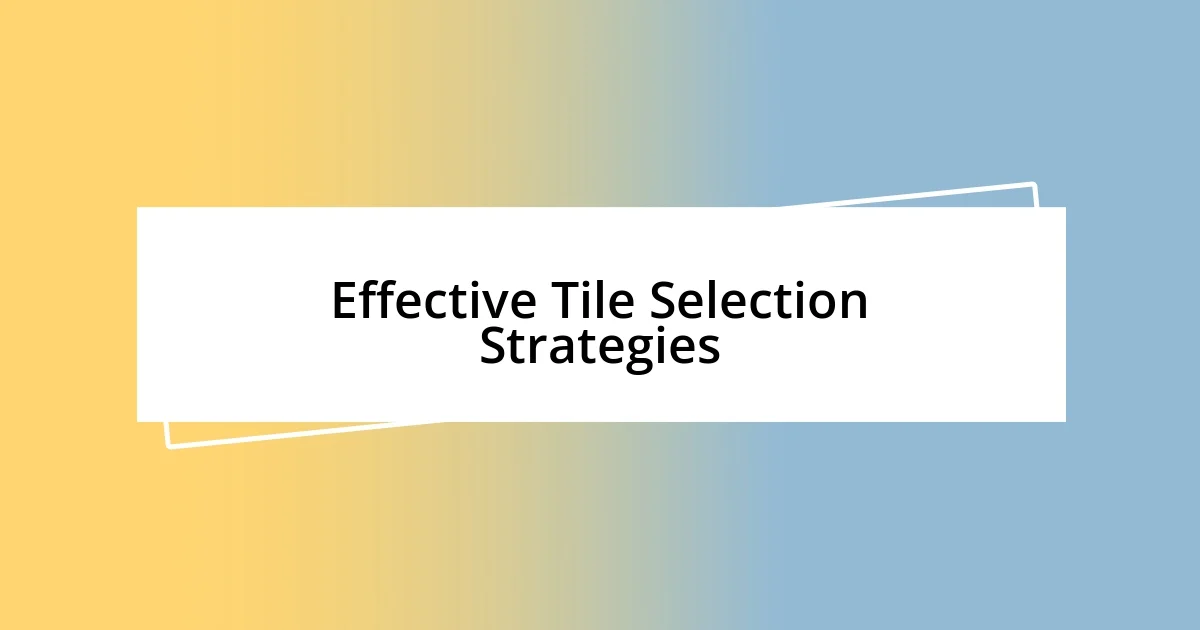 Effective Tile Selection Strategies