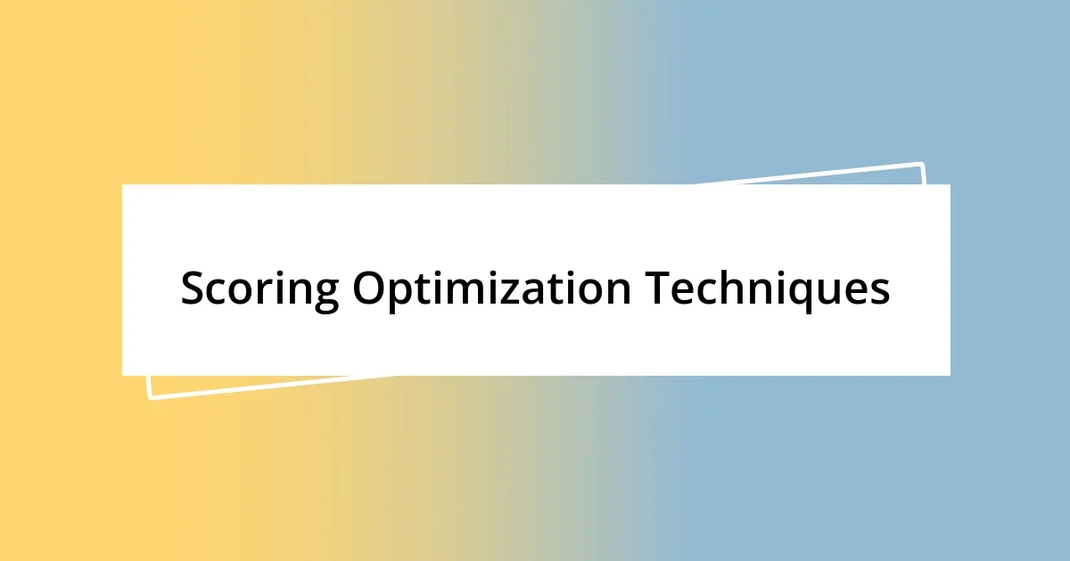 Scoring Optimization Techniques