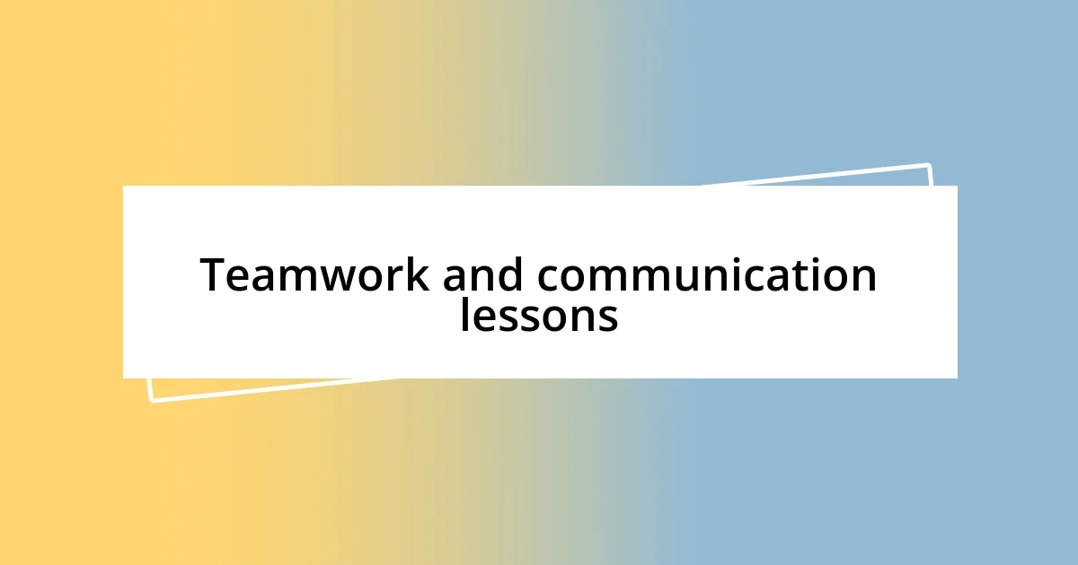 Teamwork and communication lessons