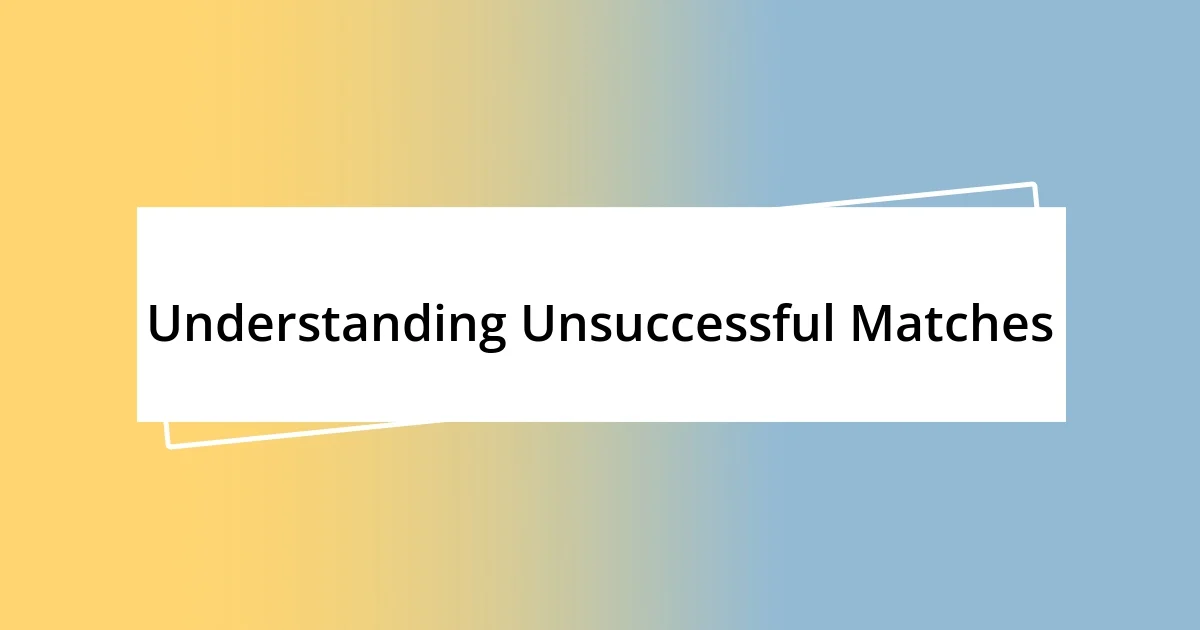 Understanding Unsuccessful Matches