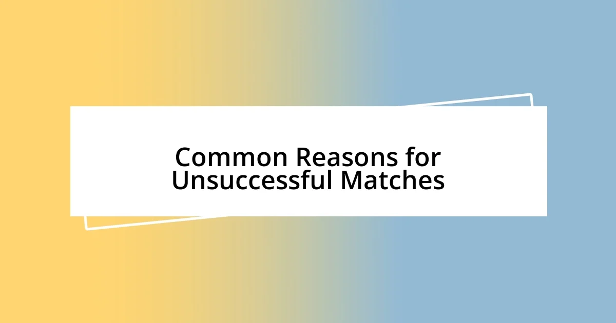 Common Reasons for Unsuccessful Matches