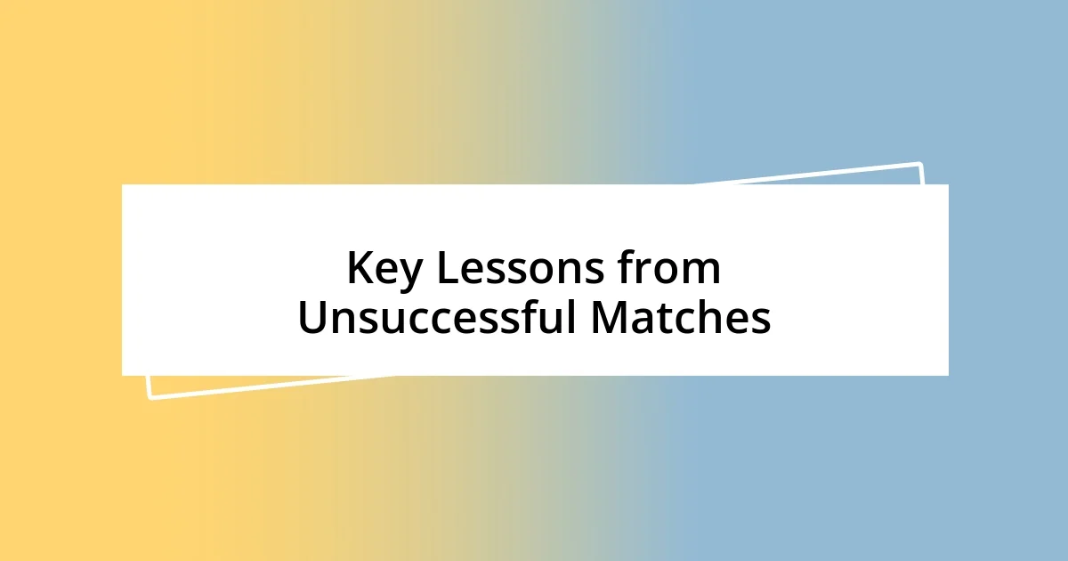 Key Lessons from Unsuccessful Matches